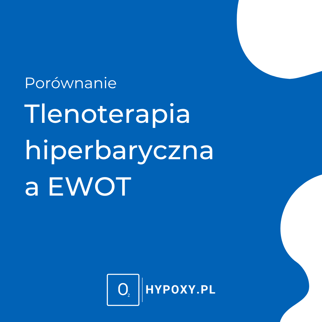 Tlenoterapia hiperbaryczna a EWOT - którą wybrać i dlaczego coraz więcej osób wybiera EWOT?